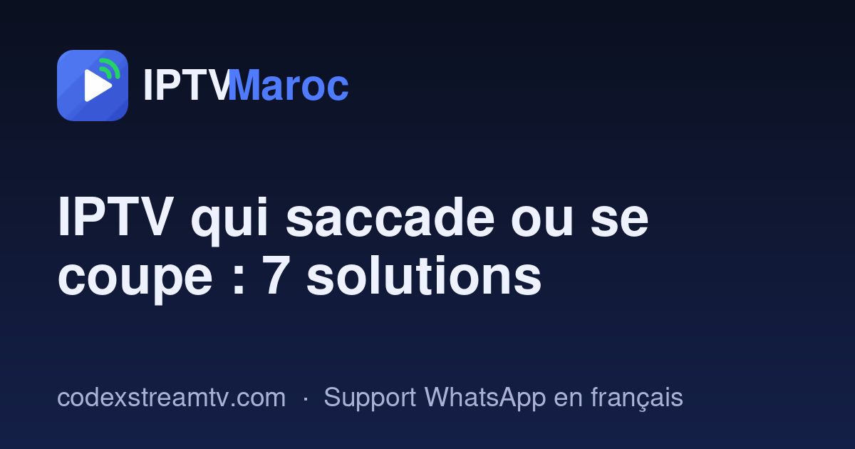 IPTV qui saccade au Maroc