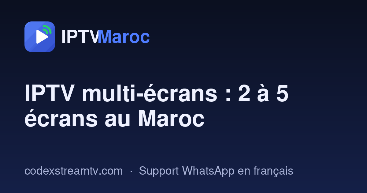 IPTV multi-écrans au Maroc